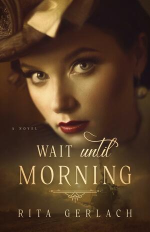 Wait Until Morning by Rita Gerlach, Rita Gerlach