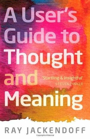 A User's Guide to Thought and Meaning by Ray S. Jackendoff, Neil Cohn, Bill Griffith