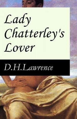 Lady Chatterley's Lover (The Unexpurgated Edition): Loss and Hope by D.H. Lawrence