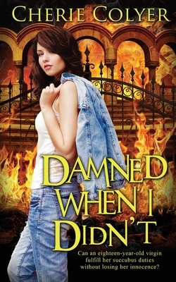 Damned When I Didn't by Cherie Colyer