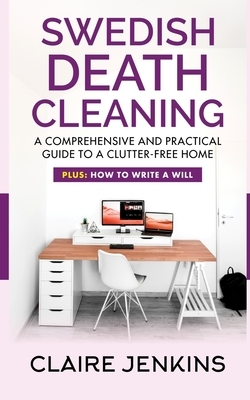 Swedish Death Cleaning: A Comprehensive and Practical Guide to a Clutter-free Life by Claire Jenkins