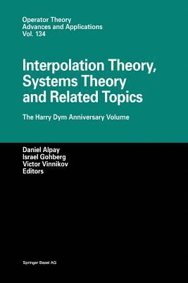 Interpolation Theory, Systems Theory and Related Topics: The Harry Dym Anniversary Volume by 