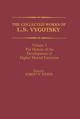 The Collected Works of L. S. Vygotsky: The History of the Development of Higher Mental Functions by 
