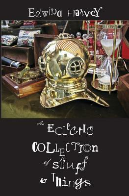 An Eclectic Collection of Stuff and Things by Edwina Harvey