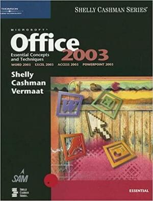 Microsoft Office 2003: Essential Concepts and Techniques by Gary B. Shelly, Misty E. Vermaat, Thomas J. Cashman