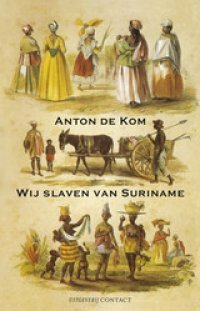 Wij slaven van Suriname by Anton de Kom