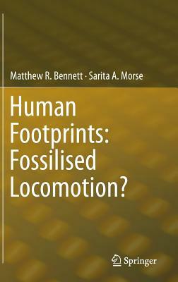 Human Footprints: Fossilised Locomotion? by Matthew R. Bennett, Sarita A. Morse