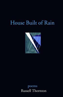 House Built of Rain by Russell Thornton