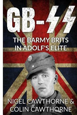 Gb-SS: The Barmy Brits in Adolf's Elite by Nigel Cawthorne