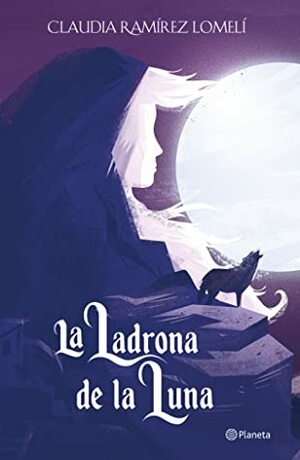 La ladrona de la luna by Claudia Ramírez Lomelí