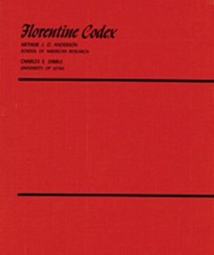 Florentine Codex: Introduction and Indices: Introductory Book by Charles E. Dibble, Charles Dibble, Bernardino de Sahagún