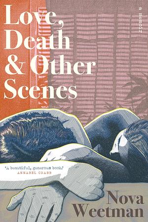 Love, Death &amp; Other Scenes by Nova Weetman