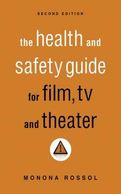 The Health & Safety Guide for Film, TV & Theater, Second Edition by Monona Rossol