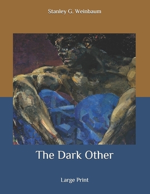 The Dark Other: Large Print by Stanley G. Weinbaum