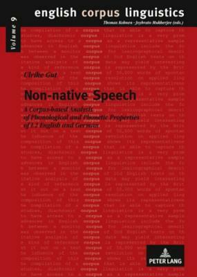 Non-Native Speech: A Corpus-Based Analysis of Phonological and Phonetic Properties of L2 English and German by Ulrike Gut