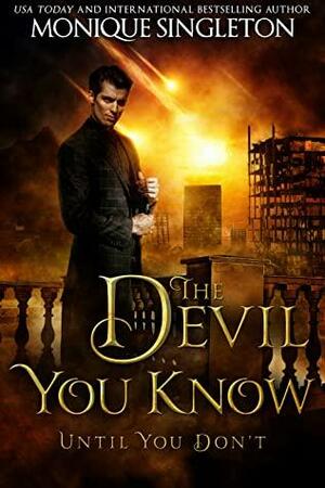 The Devil you know. Until you don't. by Monique Singleton