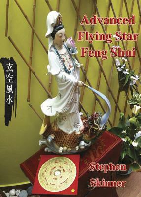 Advanced Flying Star Feng Shui by Stephen Skinner