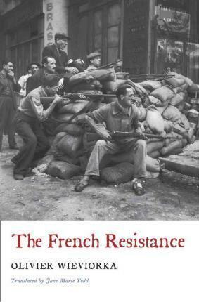 The French Resistance by Jane Marie Todd, Olivier Wieviorka