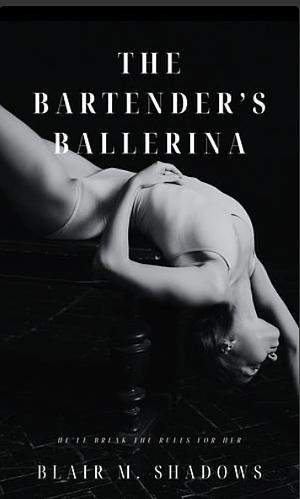The Bartender's Ballerina  by Blair M. Shadows