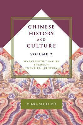 Chinese History and Culture: Seventeenth Century Through Twentieth Century, Volume 2 by Michael Duke, Josephine Chiu-Duke, Ying-shih Yü