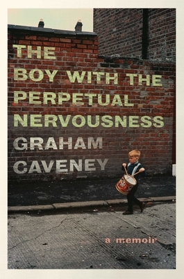 The Boy with the Perpetual Nervousness: A Memoir by Graham Caveney