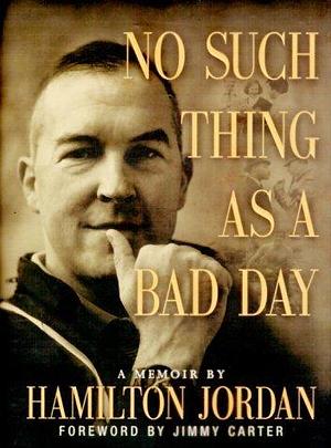 No Such Thing as a Bad Day: A Memoir by Hamilton Jordan by Hamilton Jordan, Hamilton Jordan