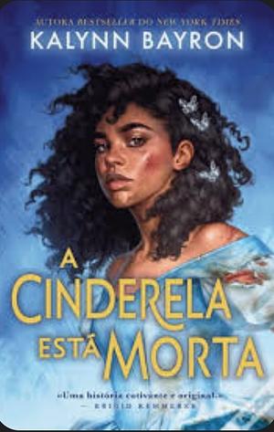 A Cinderela está morta by Kalynn Bayron