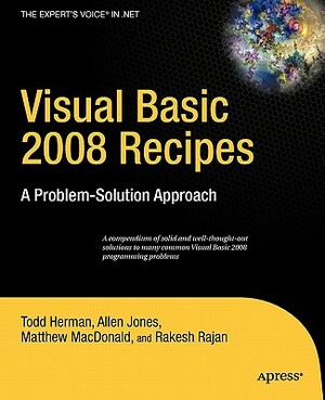 Visual Basic 2008 Recipes: A Problem-Solution Approach by Todd Herman, Allen Jones, Rakesh Rajan