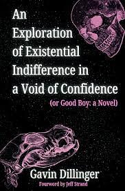 An Exploration of Existential Indifference in a Void of Confidence by Gavin Dillinger