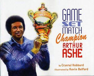 Game, Set, Match Champion Arthur Ashe by Kevin Belford, Crystal Hubbard