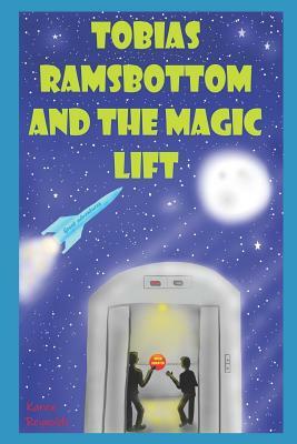 Tobias Ramsbottom and the magic lift.: Great adventures! by Karen Reynolds