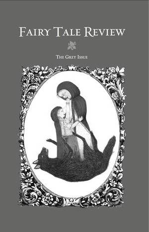 Fairy Tale Review, The Grey Issue by Kate Bernheimer, Oksana Marafioti