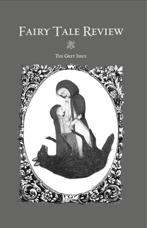 Fairy Tale Review, The Grey Issue by Oksana Marafioti, Kate Bernheimer