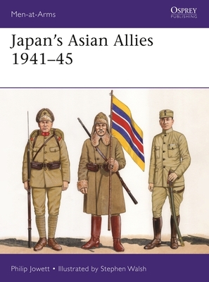 Japan's Asian Allies 1941-45 by Philip Jowett