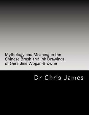 Mythology and Meaning in the Chinese Brush and Ink Drawings of Geraldine Wogan-Browne by Chris James