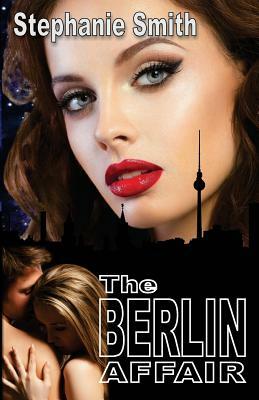 The Berlin Affair by Stephanie Smith