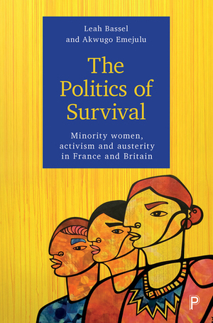 The Minority Women and Austerity: Survival and Resistance in France and Britain by Leah Bassel, Akwugo Emejulu