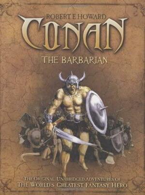 Conan the Barbarian: The Original, Unabridged Conan Adventures by Robert Howard