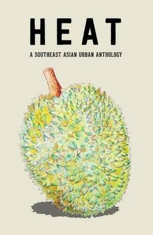 HEAT: A Southeast Asian Urban Anthology by Zed Adam Idris, Gabriela Lee, O Thiam Chin, Catalina Rembuyan, Zedeck Siew, Bonnie Etherington, Diyana Sastrawati, Joseph Ng, Alexander Marcos Osias, Maf Deparis, Nikki Alfar, Rewat Panpipat, Marcel Barang, เรวัตร์ พันธุ์พิพัฒน์, Julie Koh, Peter Zaragoza, Khairani Barokka, Christine V. Lao, Vina Jie-Min Prasad, Ivery del Campo, Lee Ee Leen, Hồn Du Mục, Ng Yi-Sheng, Mayshle