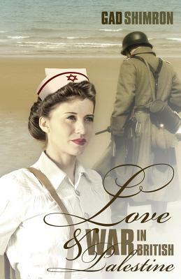 Love and War In British Palestine by Gad Shimron