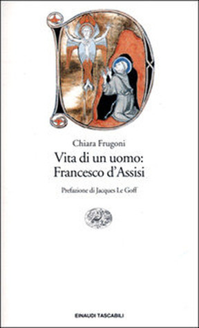 Vita di un uomo: Francesco d'Assisi by Chiara Frugoni