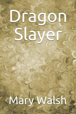 Dragon Slayer by Mary Walsh