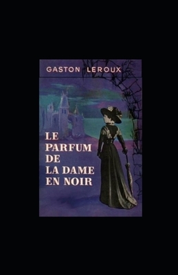 Le Parfum de la Dame en noir illustree by Gaston Leroux