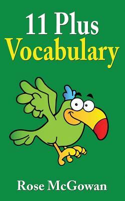 11 Plus Vocabulary by Rose McGowan