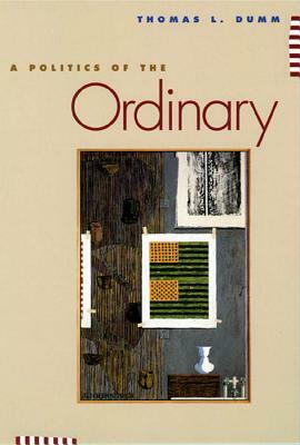 A Politics of the Ordinary by Thomas Dumm