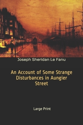 An Account of Some Strange Disturbances in Aungier Street by J. Sheridan Le Fanu