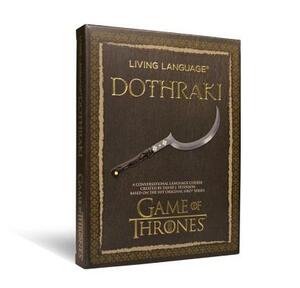 Living Language: Dothraki: A Conversational Language Course Based on the Hit Original HBO Series Game of Thrones [With Paperback Book] by David J. Peterson