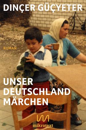 Unser Deutschlandmärchen: Roman by Dinçer Güçyeter