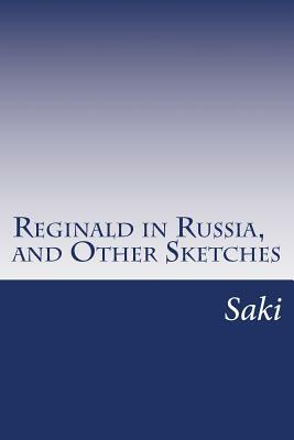 Reginald in Russia, and Other Sketches by Saki