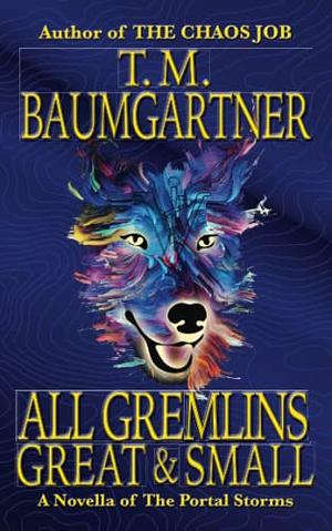 All Gremlins Great &amp; Small by T. M. Baumgartner